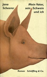 Scheerer, Mein Vater, sein Schwein und ich. (Umschlag)