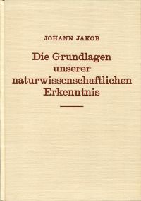 Jakob, Die Grundlagen unserer naturwissenschaftlichen Erkenntnis. (Umschlag)