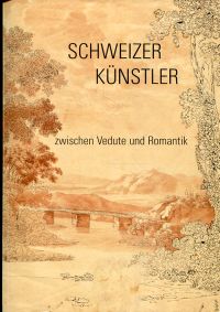 Schweizer Künstler zwischen Vedute und Romantik. (Umschlag)