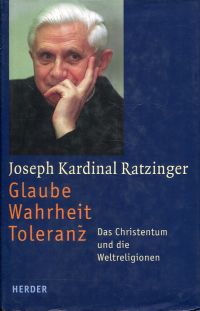 Ratzinger, Glaube - Wahrheit - Toleranz: das Christentum und die Weltreligionen. (Umschlag)