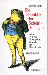 Raith, Die Republik der Schein-Heiligen oder: Wieviel Korruption braucht die De (Einband)