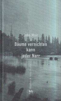 Muir, Bäume vernichten kann jeder Narr. (Umschlag)